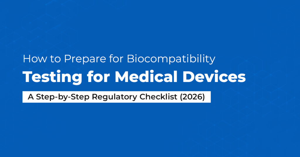 How to Prepare for Biocompatibility Testing for Medical Devices: A Step-by-Step Regulatory Checklist (2026)
