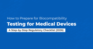 How to Prepare for Biocompatibility Testing for Medical Devices A Step-by-Step Regulatory Checklist (2026)