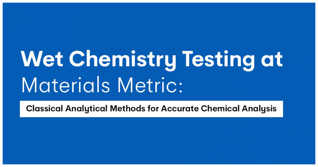 Wet Chemistry Testing at Materials Metric: Classical Analytical Methods for Accurate Chemical Analysis