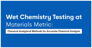 Wet Chemistry Testing at Materials Metric: Classical Analytical Methods for Accurate Chemical Analysis