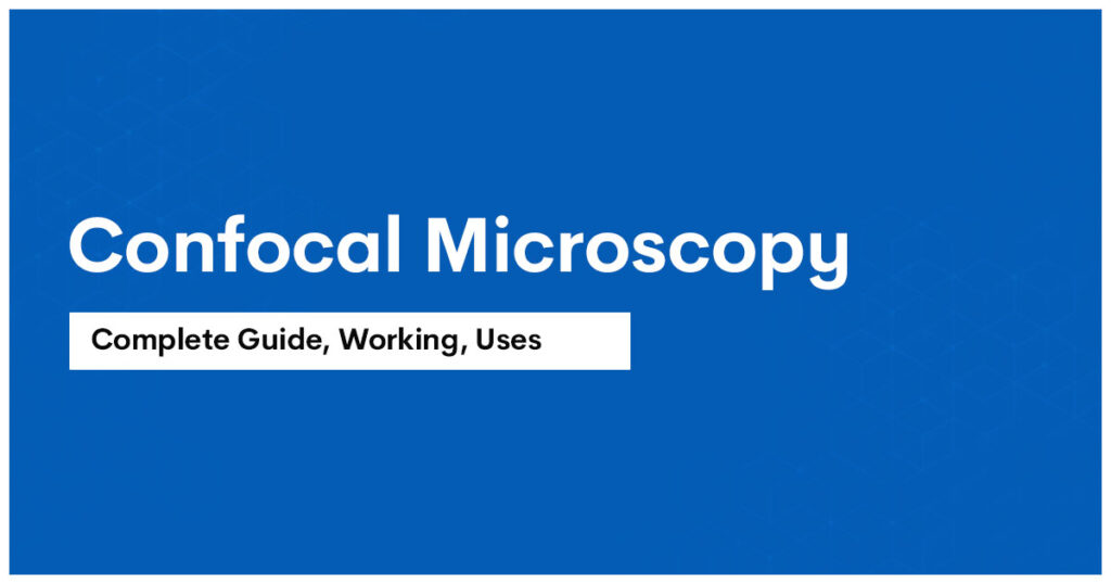 What is Confocal Microscopy? A Complete Guide by Materials Metric