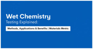 Wet Chemistry Testing Explained Methods, Applications & Benefits Materials Metric