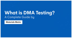 What is DMA Testing? A Complete Guide by Materials Metric